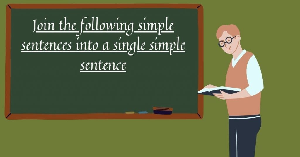 Exercise on Joining Into Simple Sentence